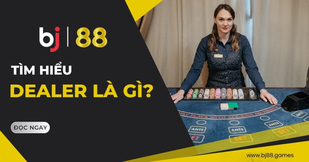 Dealer Là Gì