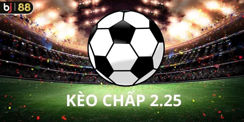 kèo chấp 2.25